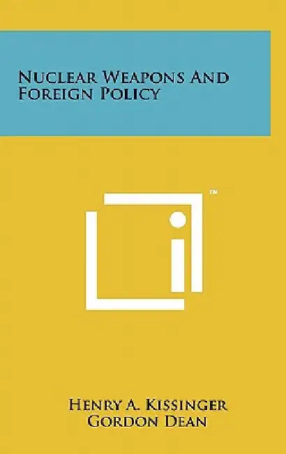 Nuclear Weapons And Foreign Policy by Henry a. Kissinger, Gordon Dean
