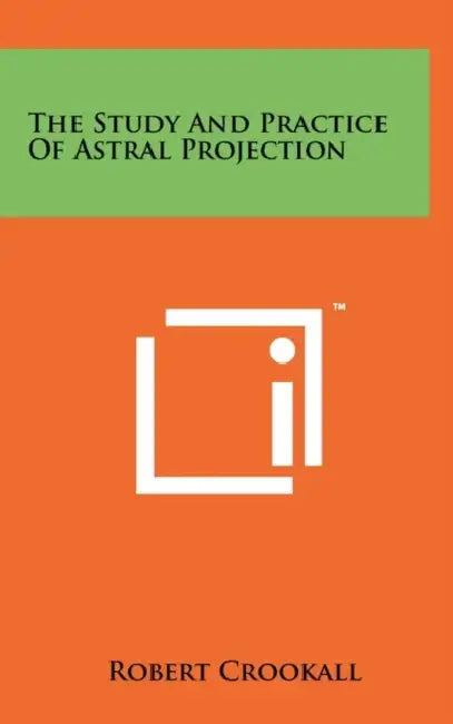 The Study And Practice Of Astral Projection by Robert Crookall