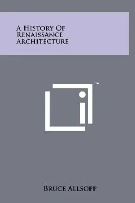 A History Of Renaissance Architecture by Bruce Allsopp