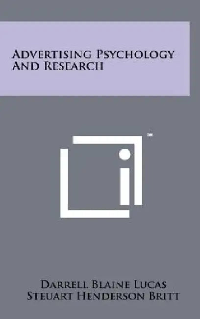 Advertising Psychology And Research by Darrell Blaine Lucas, Steuart Henderson Britt