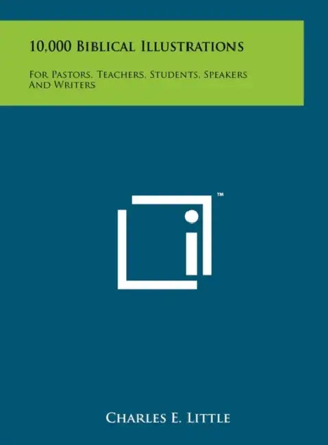 10,000 Biblical Illustrations: For Pastors, Teachers, Students, Speakers And Writers by Charles E. Little
