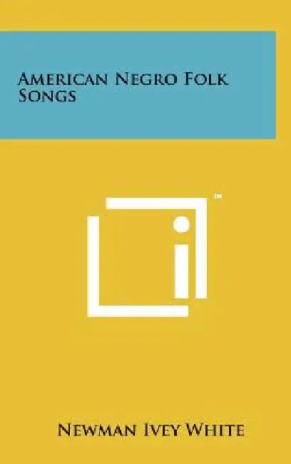 American Negro Folk Songs by Newman Ivey White