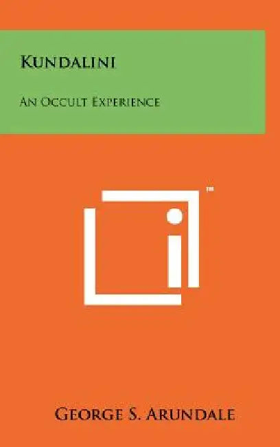 Kundalini: An Occult Experience by George S. Arundale