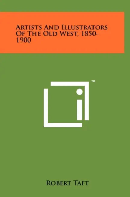Artists And Illustrators Of The Old West, 1850-1900 by Robert Taft