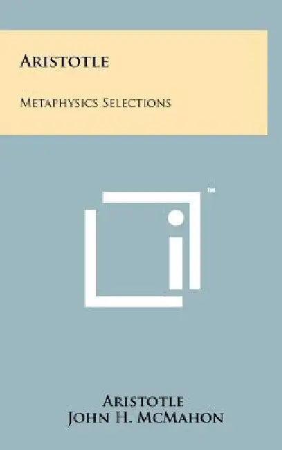 Aristotle: Metaphysics Selections by Aristotle, John H. McMahon