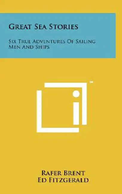 Great Sea Stories: Six True Adventures Of Sailing Men And Ships by Rafer Brent, Ed Fitzgerald