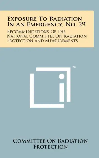 Exposure To Radiation In An Emergency, No. 29: Recommendations Of The National Committee On Radiation Protection And Measurements by Committee on Radiation Protection