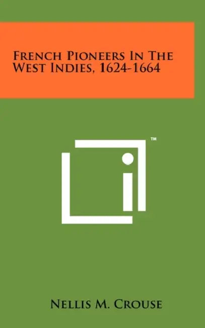 French Pioneers In The West Indies, 1624-1664 by Nellis M. Crouse