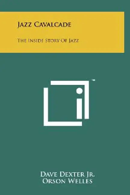 Jazz Cavalcade: The Inside Story of Jazz by Jr. Dexter Dave, Orson Welles