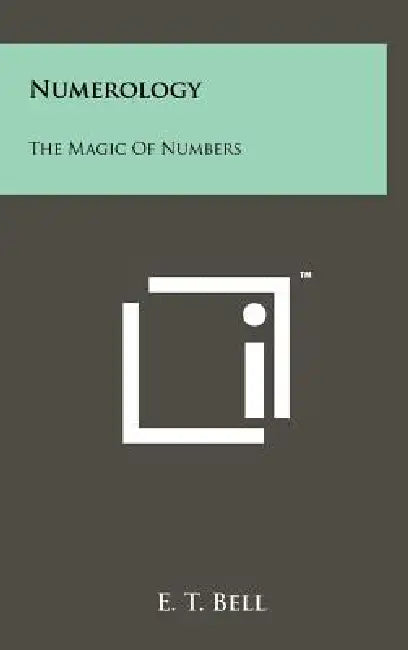 Numerology: The Magic Of Numbers by E. T. Bell