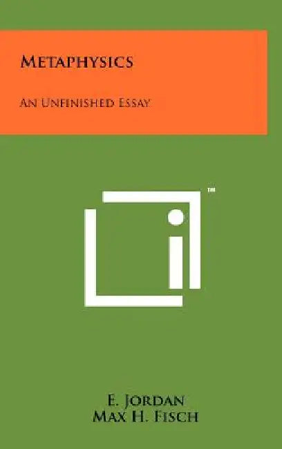 Metaphysics: An Unfinished Essay by E. Jordan, Max H. Fisch