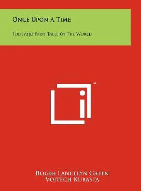 Once Upon A Time: Folk And Fairy Tales Of The World by Roger Lancelyn Green, Vojtech Kubasta