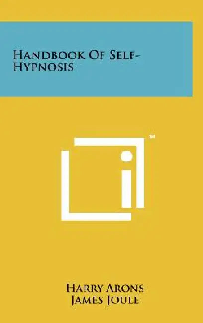 Handbook Of Self-Hypnosis by Harry Arons, James Joule, Abraham Knepler