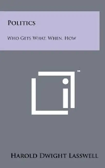 Politics: Who Gets What, When, How by Harold Dwight Lasswell