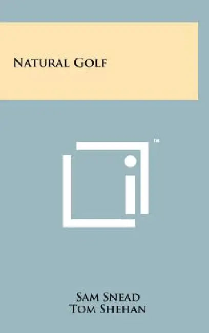 Natural Golf by Sam Snead, Tom Shehan, Fred J. Corcoran