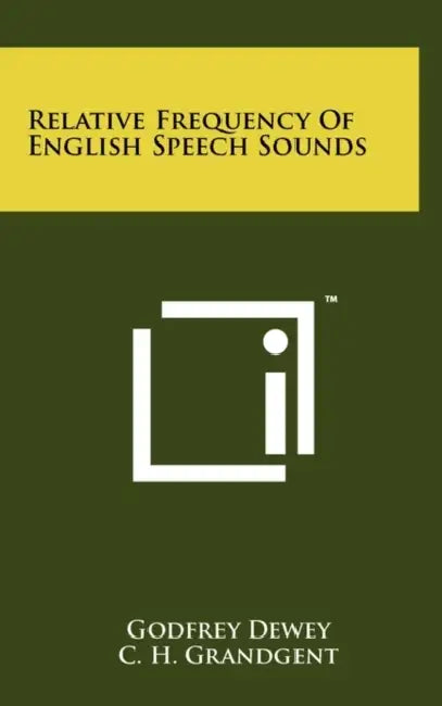 Relative Frequency Of English Speech Sounds by Godfrey Dewey, C. H. Grandgent