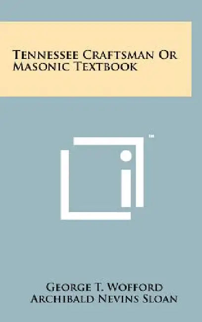 Tennessee Craftsman or Masonic Textbook by George T. Wofford