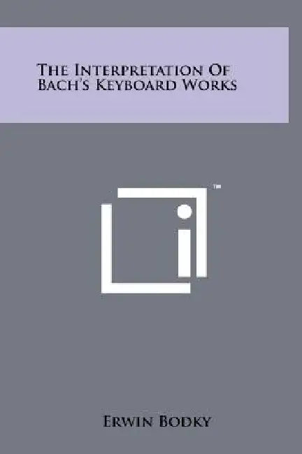 The Interpretation Of Bach's Keyboard Works by Erwin Bodky