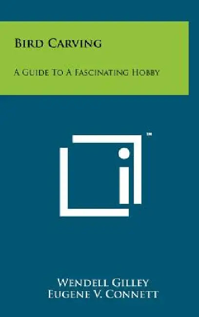 Bird Carving: A Guide To A Fascinating Hobby by Wendell Gilley, Eugene V. Connett, W. H. Ballard