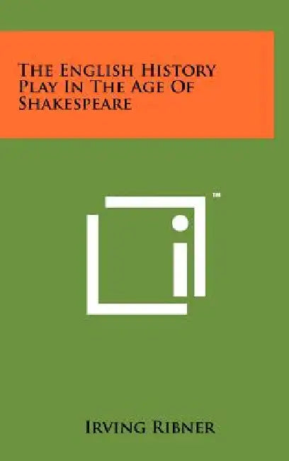 The English History Play In The Age Of Shakespeare by Irving Ribner