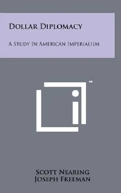 Dollar Diplomacy: A Study In American Imperialism by Scott Nearing, Joseph Freeman