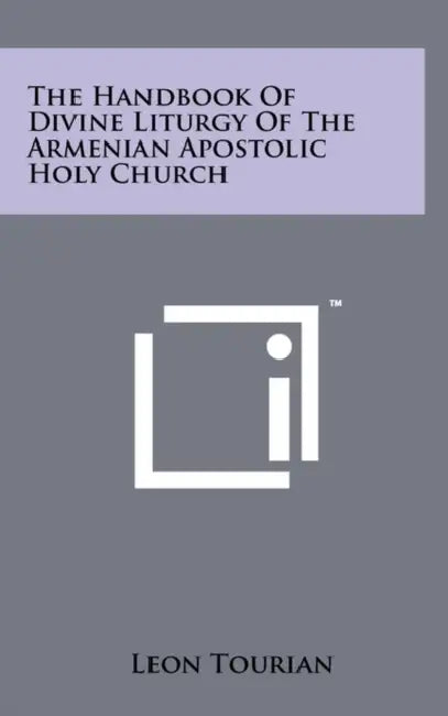 The Handbook Of Divine Liturgy Of The Armenian Apostolic Holy Church by Leon Tourian