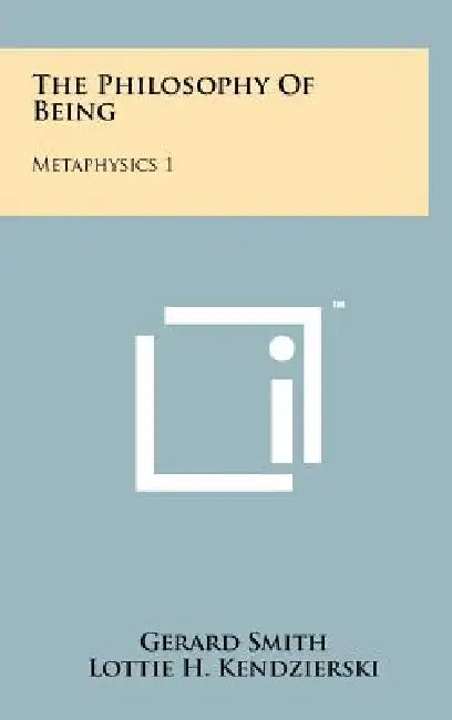 The Philosophy Of Being: Metaphysics 1 by Gerard Smith, Lottie H. Kendzierski