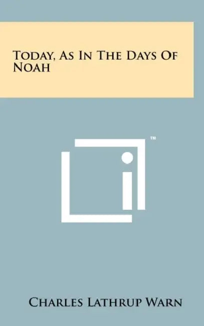 Today, As In The Days Of Noah by Charles Lathrup Warn