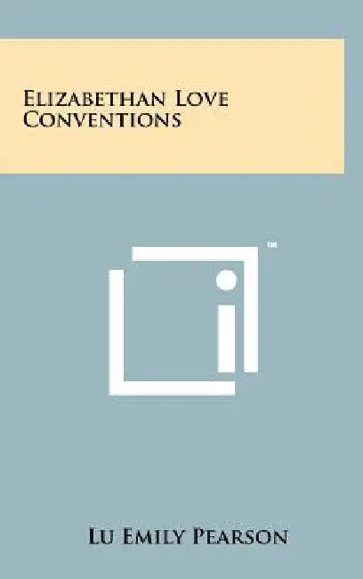 Elizabethan Love Conventions by Lu Emily Pearson