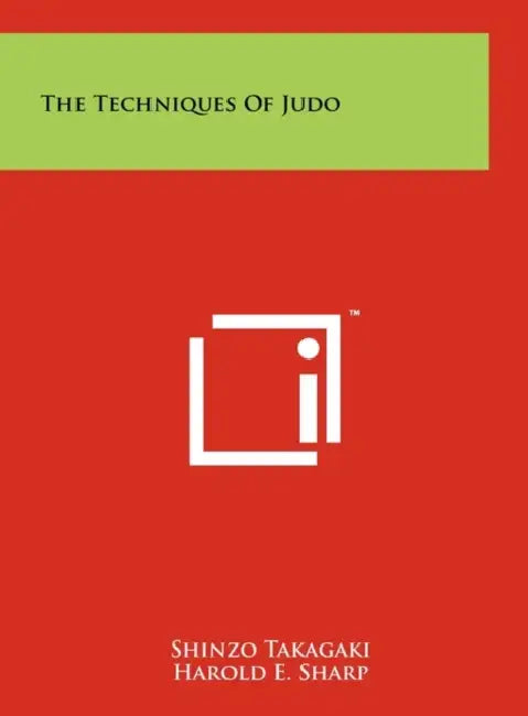 The Techniques Of Judo by Shinzo Takagaki, Harold E. Sharp, Risei Kano