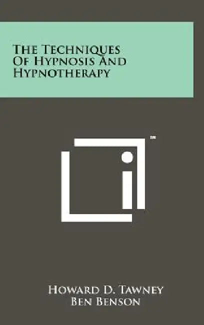 The Techniques Of Hypnosis And Hypnotherapy by Howard D. Tawney, Ben Benson, Jean Bordeaux