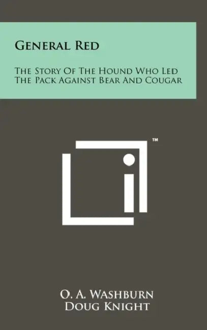 General Red: The Story Of The Hound Who Led The Pack Against Bear And Cougar by O. A. Washburn, Doug Knight