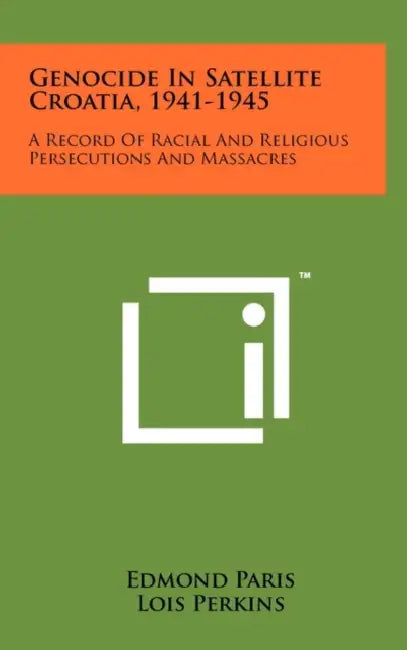 Genocide In Satellite Croatia, 1941-1945: A Record Of Racial And Religious Persecutions And Massacres by Edmond Paris, Lois Perkins