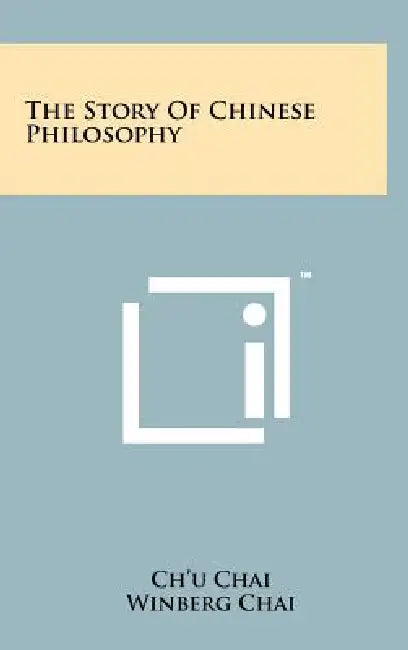 The Story of Chinese Philosophy by Ch'u Chai, Winberg Chai, Eugene Prakapas