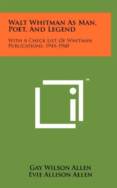 Walt Whitman as Man, Poet, and Legend: With a Check List of Whitman Publications, 1945-1960 by Gay Wilson Allen, Evie Allison Allen