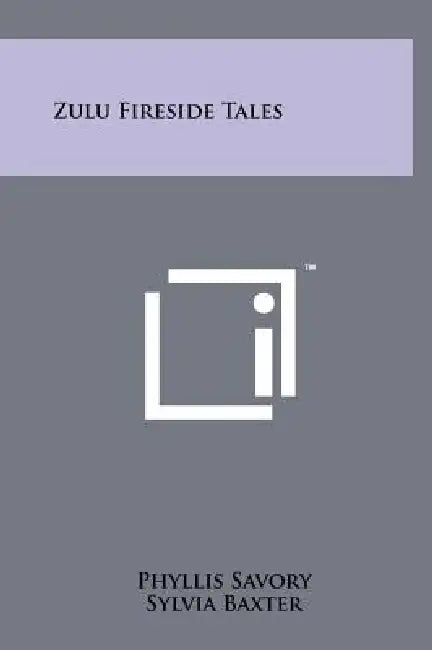 Zulu Fireside Tales by Phyllis Savory, Sylvia Baxter, D. McK Malcolm