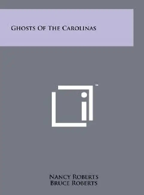 Ghosts of the Carolinas by Nancy Roberts, Bruce Roberts, Legette Blythe