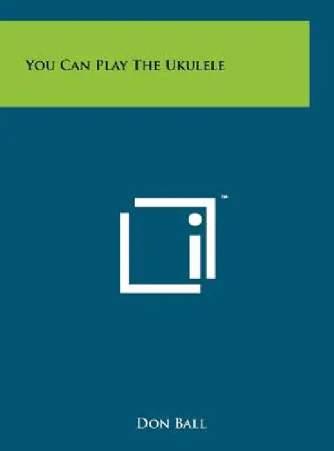 You Can Play The Ukulele by Don Ball