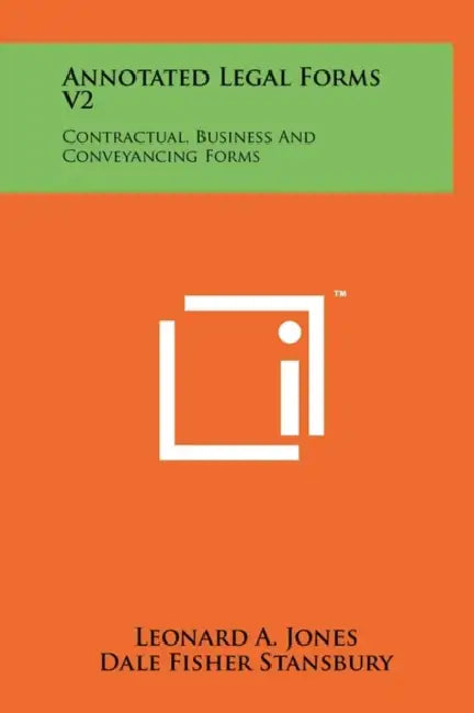 Annotated Legal Forms V2: Contractual, Business and Conveyancing Forms by Leonard a. Jones, Dale Fisher Stansbury
