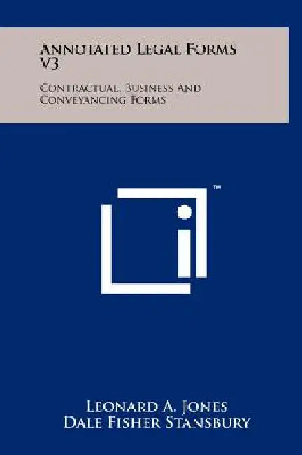 Annotated Legal Forms V3: Contractual, Business and Conveyancing Forms by Leonard a. Jones, Dale Fisher Stansbury