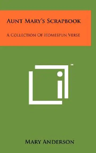 Aunt Mary's Scrapbook: A Collection Of Homespun Verse by Mary Anderson