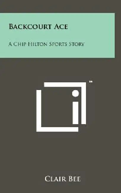 Backcourt Ace: A Chip Hilton Sports Story by Clair Bee