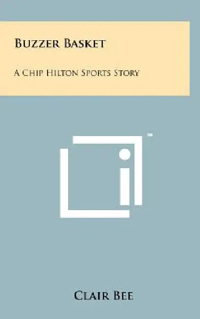 Buzzer Basket: A Chip Hilton Sports Story by Clair Bee