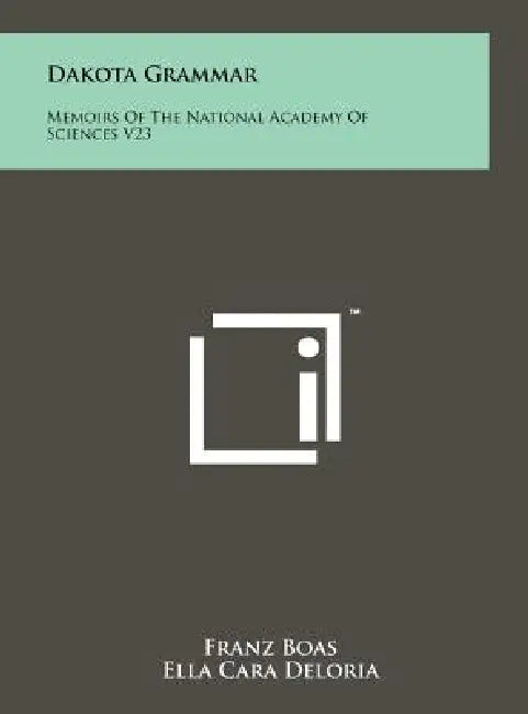 Dakota Grammar: Memoirs Of The National Academy Of Sciences V23 by Franz Boas, Ella Cara Deloria