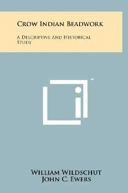 Crow Indian Beadwork: A Descriptive And Historical Study by William Wildschut, John C. Ewers, E. K. Burnett