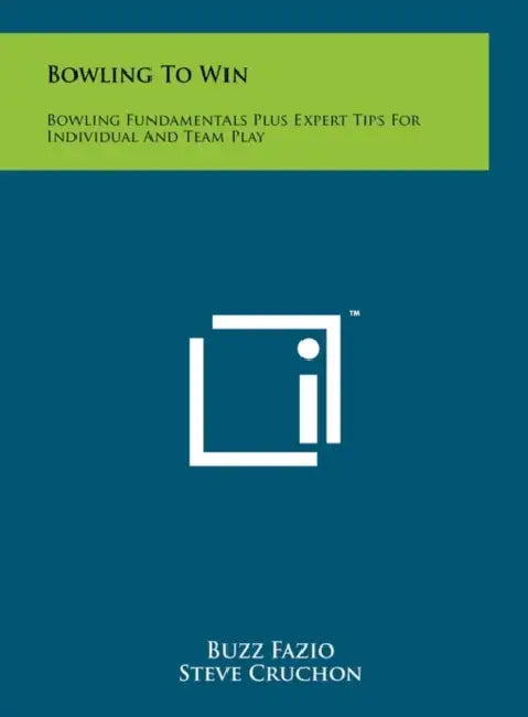 Bowling To Win: Bowling Fundamentals Plus Expert Tips For Individual And Team Play by Buzz Fazio, Steve Cruchon