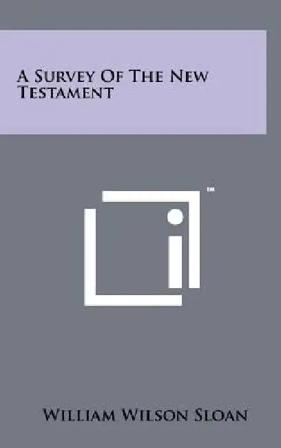 A Survey Of The New Testament by William Wilson Sloan