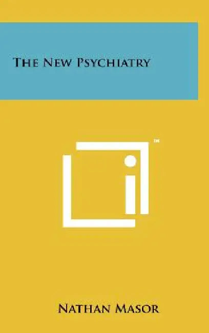 The New Psychiatry by Nathan Masor