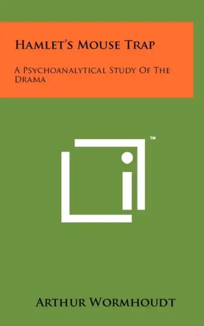 Hamlet's Mouse Trap: A Psychoanalytical Study Of The Drama by Arthur Wormhoudt