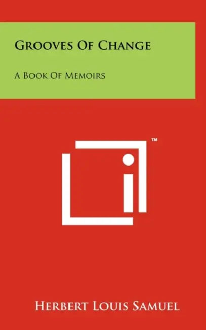 Grooves Of Change: A Book Of Memoirs by Herbert Louis Samuel